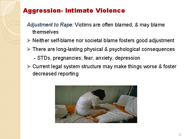 Aggression- Intimate Violence Adjustment to Rape: Victims are often blamed, & may blame themselves Aggression- Intimate Violence Adjustment to Rape: Victims are often blamed, & may blame themselves