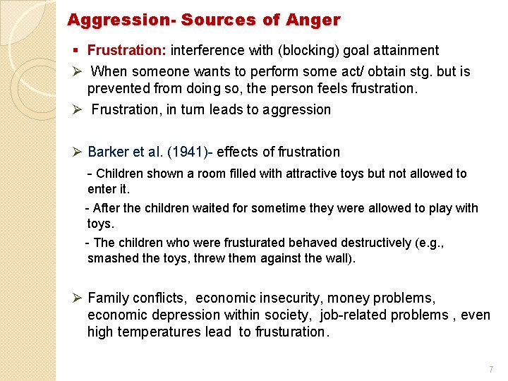 Aggression- Sources of Anger § Frustration: interference with (blocking) goal attainment Ø When someone