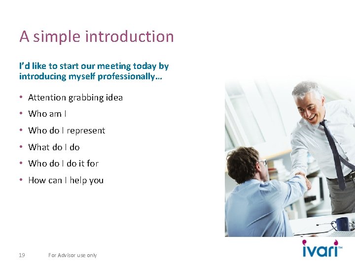 A simple introduction I’d like to start our meeting today by introducing myself professionally…