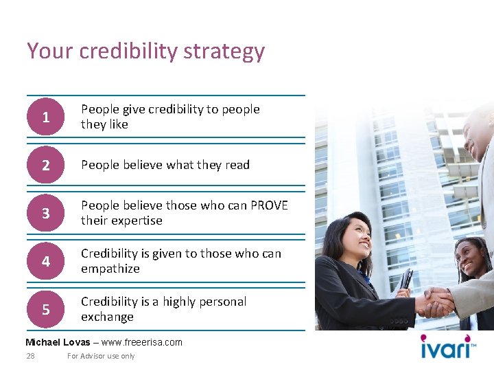 Your credibility strategy 1 People give credibility to people they like 2 People believe