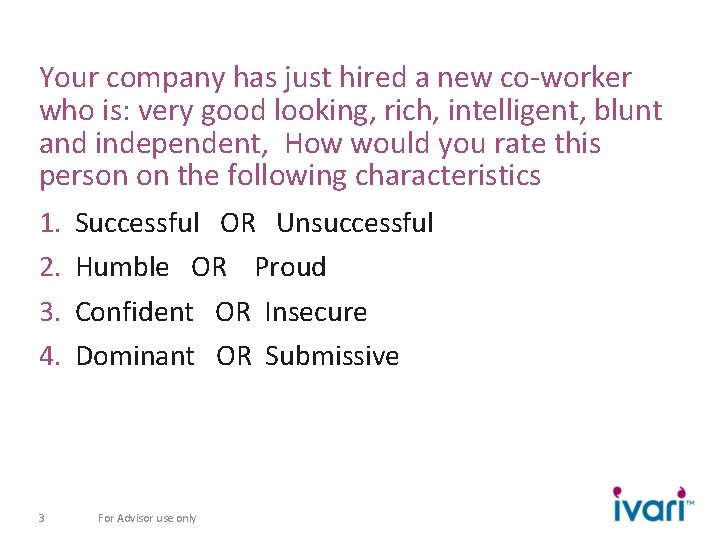 Your company has just hired a new co-worker who is: very good looking, rich,