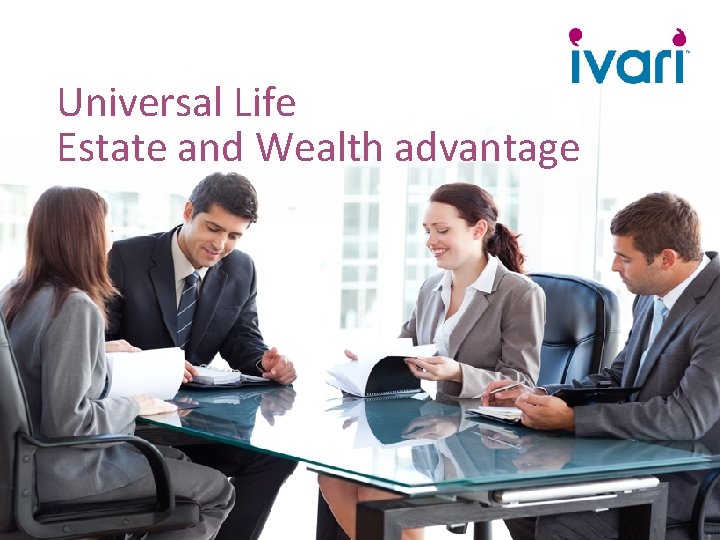 Universal Life Estate and Wealth advantage 