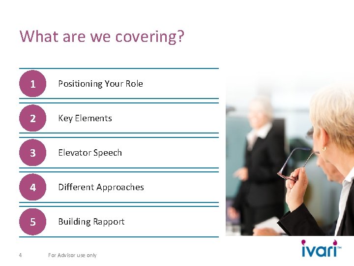 What are we covering? 4 1 Positioning Your Role 2 Key Elements 3 Elevator