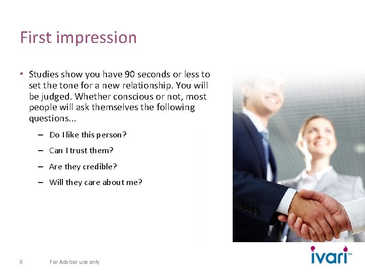 First impression • Studies show you have 90 seconds or less to set the