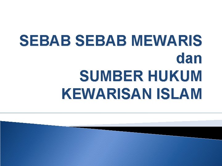 SEBAB MEWARIS dan SUMBER HUKUM KEWARISAN ISLAM 