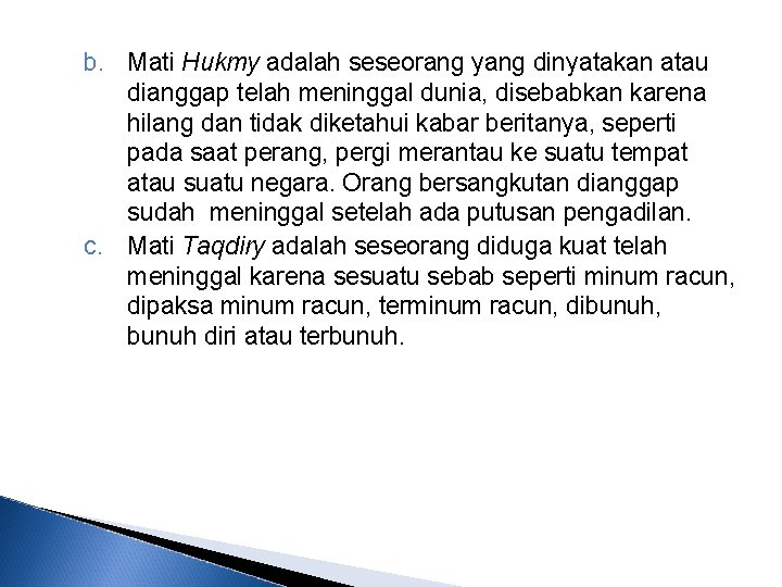 b. Mati Hukmy adalah seseorang yang dinyatakan atau dianggap telah meninggal dunia, disebabkan karena