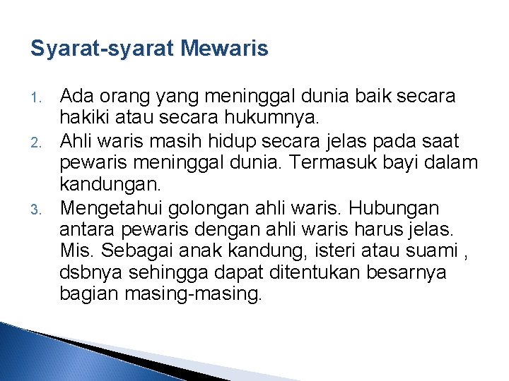 Syarat-syarat Mewaris 1. 2. 3. Ada orang yang meninggal dunia baik secara hakiki atau