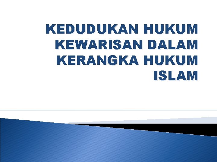 KEDUDUKAN HUKUM KEWARISAN DALAM KERANGKA HUKUM ISLAM 