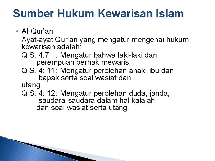 Sumber Hukum Kewarisan Islam Al-Qur’an Ayat-ayat Qur’an yang mengatur mengenai hukum kewarisan adalah: Q.