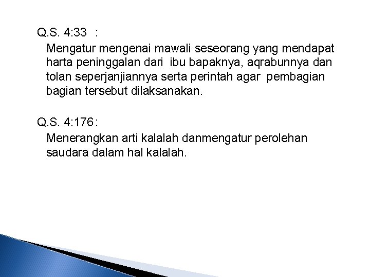 Q. S. 4: 33 : Mengatur mengenai mawali seseorang yang mendapat harta peninggalan dari