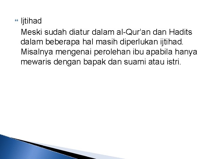  Ijtihad Meski sudah diatur dalam al-Qur’an dan Hadits dalam beberapa hal masih diperlukan