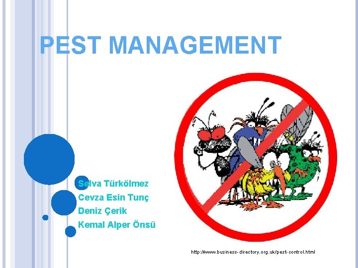 PEST MANAGEMENT Selva Türkölmez Cevza Esin Tunç Deniz Çerik Kemal Alper Önsü http: //www.