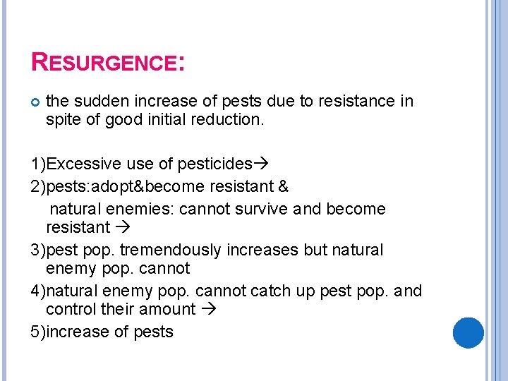 RESURGENCE: the sudden increase of pests due to resistance in spite of good initial