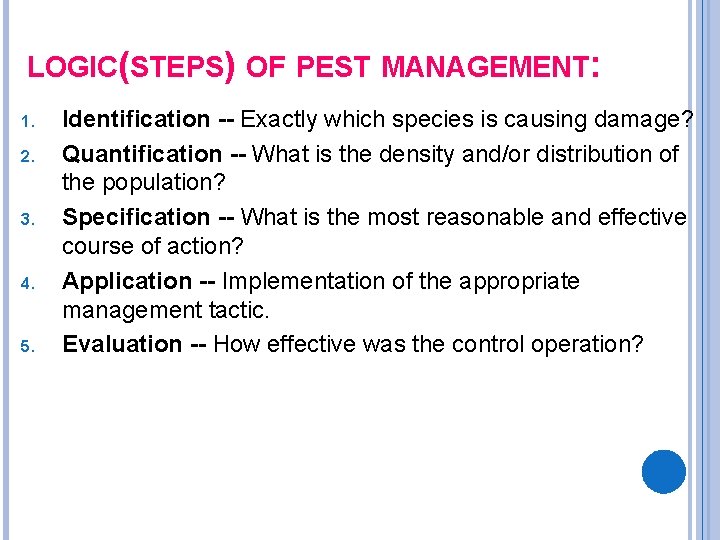 LOGIC(STEPS) OF PEST MANAGEMENT: 1. 2. 3. 4. 5. Identification -- Exactly which species