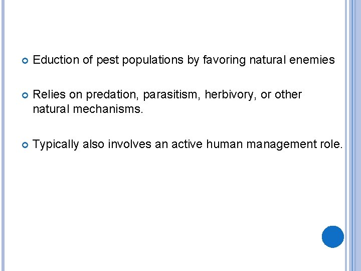  Eduction of pest populations by favoring natural enemies Relies on predation, parasitism, herbivory,