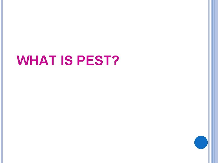 WHAT IS PEST? 