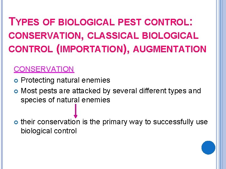TYPES OF BIOLOGICAL PEST CONTROL: CONSERVATION, CLASSICAL BIOLOGICAL CONTROL (IMPORTATION), AUGMENTATION CONSERVATION Protecting natural