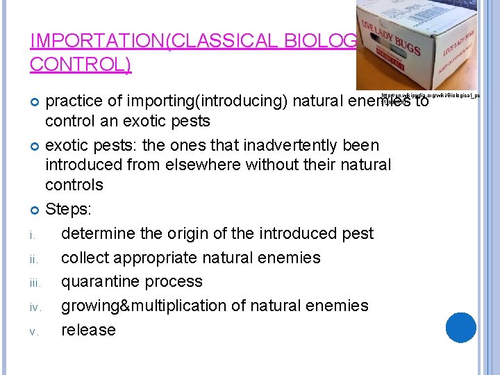 IMPORTATION(CLASSICAL BIOLOGICAL CONTROL) practice of importing(introducing) natural enemies to control an exotic pests: the