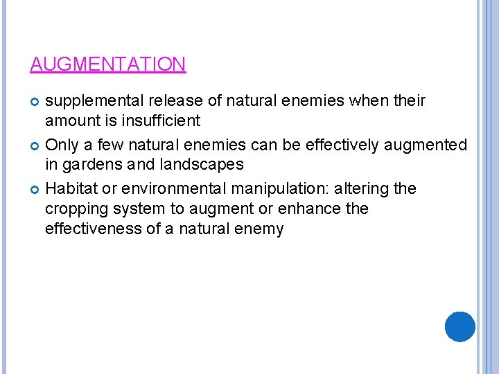 AUGMENTATION supplemental release of natural enemies when their amount is insufficient Only a few