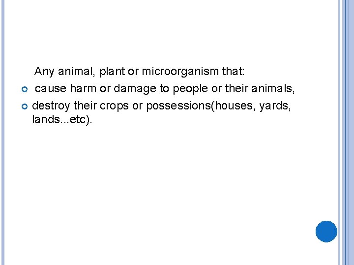  Any animal, plant or microorganism that: cause harm or damage to people or