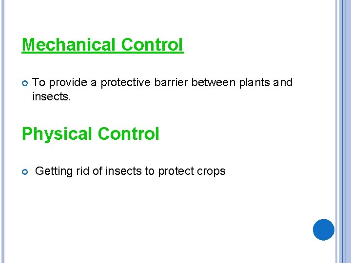 Mechanical Control To provide a protective barrier between plants and insects. Physical Control Getting