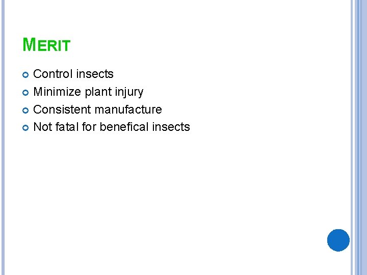 MERIT Control insects Minimize plant injury Consistent manufacture Not fatal for benefical insects 