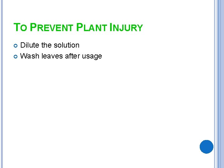 TO PREVENT PLANT INJURY Dilute the solution Wash leaves after usage 