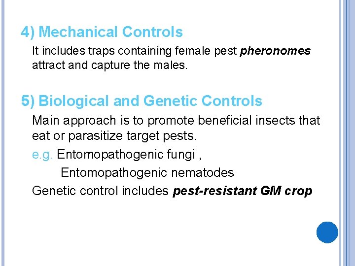 4) Mechanical Controls It includes traps containing female pest pheronomes attract and capture the