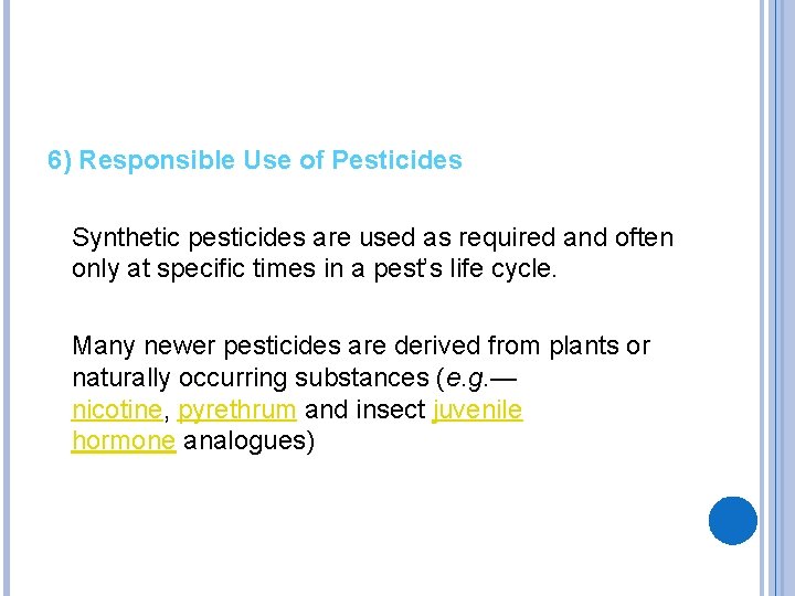6) Responsible Use of Pesticides Synthetic pesticides are used as required and often only