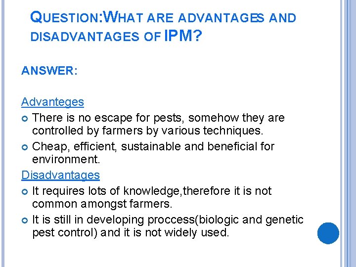 QUESTION: WHAT ARE ADVANTAGES AND DISADVANTAGES OF IPM? ANSWER: Advanteges There is no escape