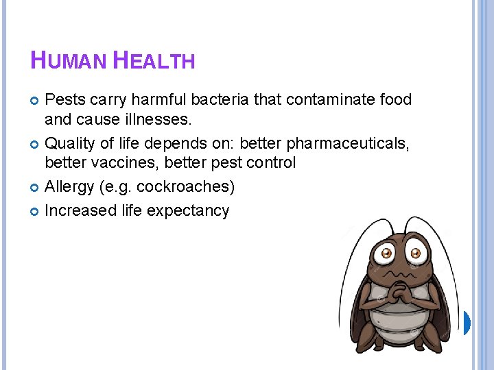 HUMAN HEALTH Pests carry harmful bacteria that contaminate food and cause illnesses. Quality of