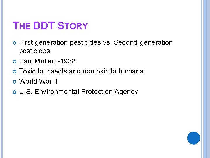 THE DDT STORY First-generation pesticides vs. Second-generation pesticides Paul Müller, -1938 Toxic to insects