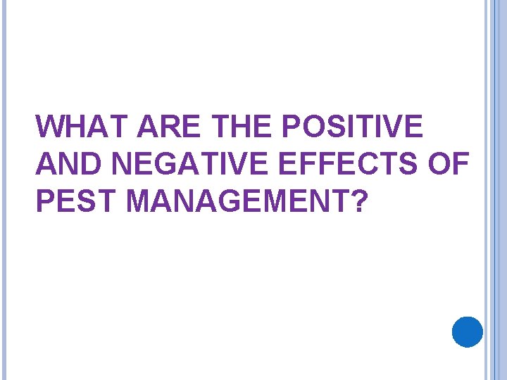 WHAT ARE THE POSITIVE AND NEGATIVE EFFECTS OF PEST MANAGEMENT? 