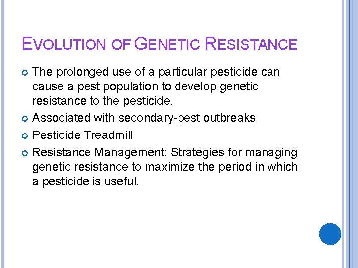 EVOLUTION OF GENETIC RESISTANCE The prolonged use of a particular pesticide can cause a