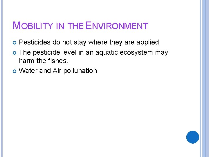 MOBILITY IN THE ENVIRONMENT Pesticides do not stay where they are applied The pesticide