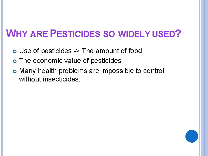 WHY ARE PESTICIDES SO WIDELY USED? Use of pesticides -> The amount of food