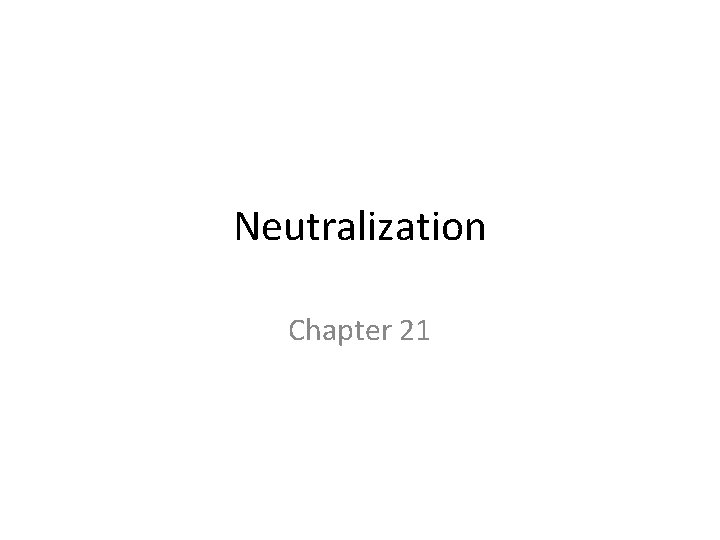 Neutralization Chapter 21 Neutralization Chapter 21