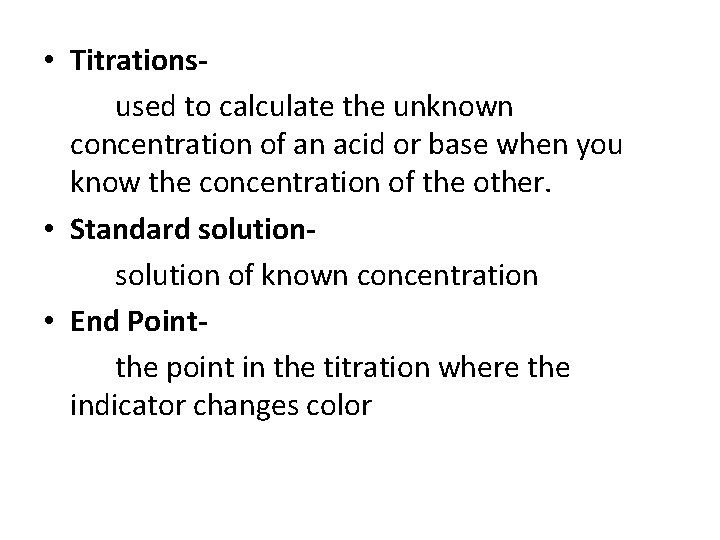 • Titrationsused to calculate the unknown concentration of an acid or base when • Titrationsused to calculate the unknown concentration of an acid or base when
