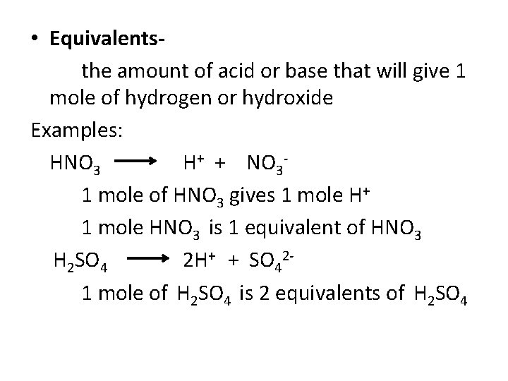 • Equivalentsthe amount of acid or base that will give 1 mole of • Equivalentsthe amount of acid or base that will give 1 mole of
