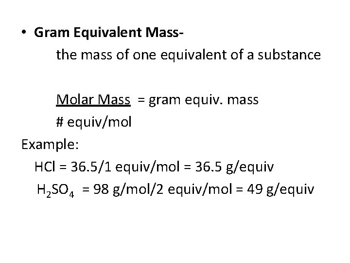 • Gram Equivalent Massthe mass of one equivalent of a substance Molar Mass • Gram Equivalent Massthe mass of one equivalent of a substance Molar Mass