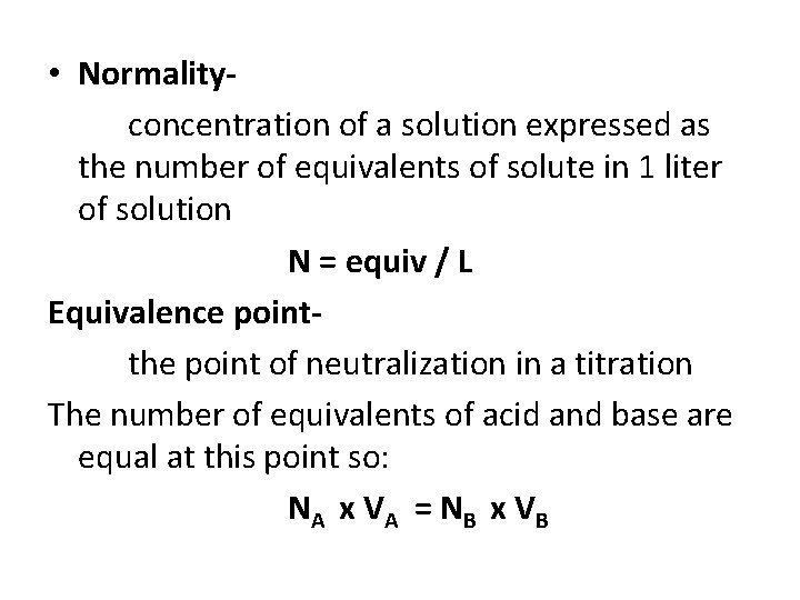 • Normalityconcentration of a solution expressed as the number of equivalents of solute • Normalityconcentration of a solution expressed as the number of equivalents of solute