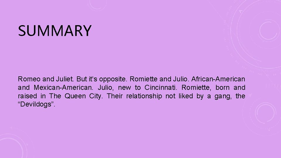 SUMMARY Romeo and Juliet. But it’s opposite. Romiette and Julio. African-American and Mexican-American. Julio,