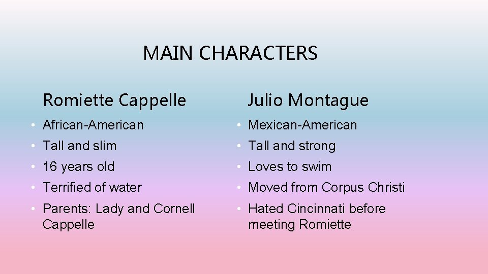 MAIN CHARACTERS Romiette Cappelle Julio Montague • African-American • Mexican-American • Tall and slim
