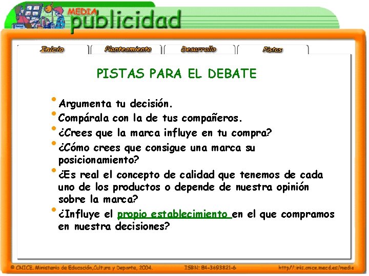 PISTAS PARA EL DEBATE • Argumenta tu decisión. • Compárala con la de tus