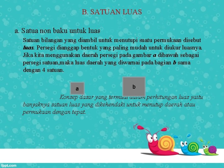 B. SATUAN LUAS a. Satua non baku untuk luas Satuan bilangan yang diambil untuk