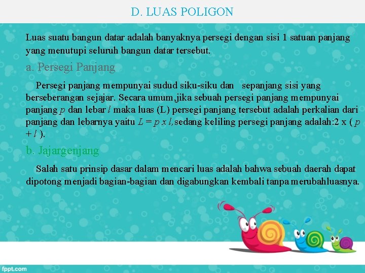 D. LUAS POLIGON Luas suatu bangun datar adalah banyaknya persegi dengan sisi 1 satuan