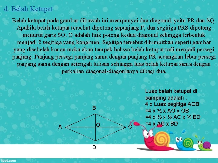 d. Belah Ketupat Belah ketupat pada gambar dibawah ini mempunyai dua diagonal, yaitu PR