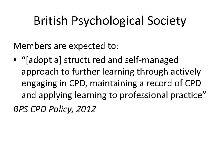 British Psychological Society Members are expected to: • “[adopt a] structured and self-managed approach