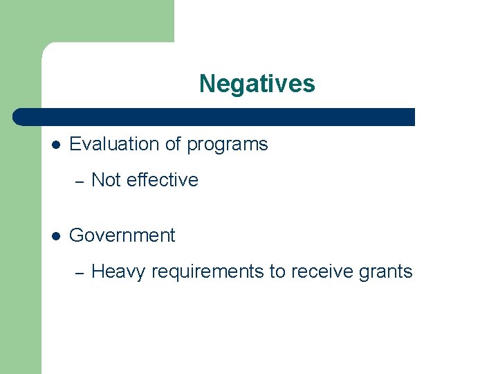Negatives l Evaluation of programs – l Not effective Government – Heavy requirements to