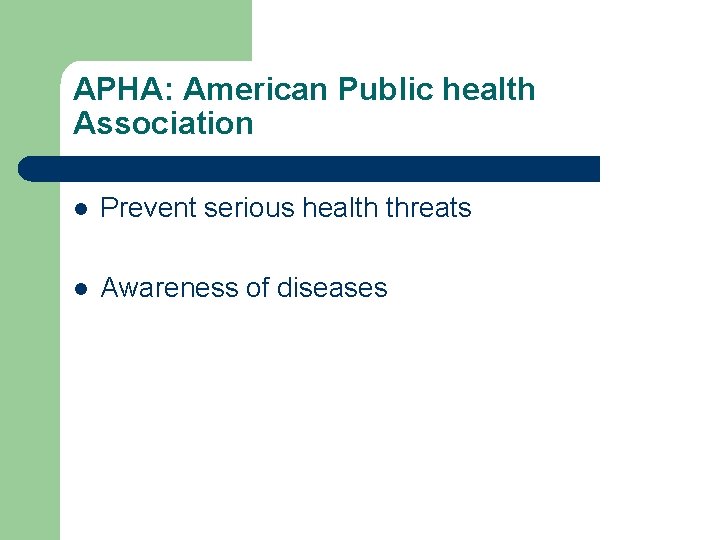 APHA: American Public health Association l Prevent serious health threats l Awareness of diseases